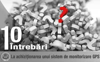 10 întrebări înainte de a cumpăra un sistem de monitorizare auto prin GPS