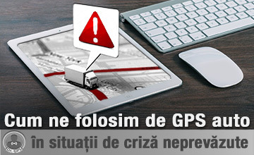 Cum ne folosim de GPS auto în situații de criză