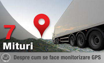 7 mituri spulberate despre monitorizarea vehiculelor prin GPS.