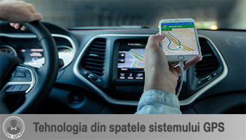 Tehnologia din spatele Sistemului GPS